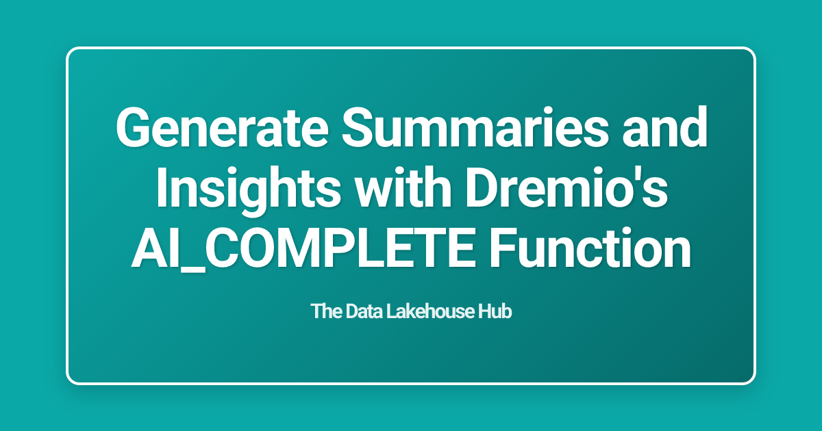 Generate Summaries and Insights with Dremio's AI_COMPLETE Function